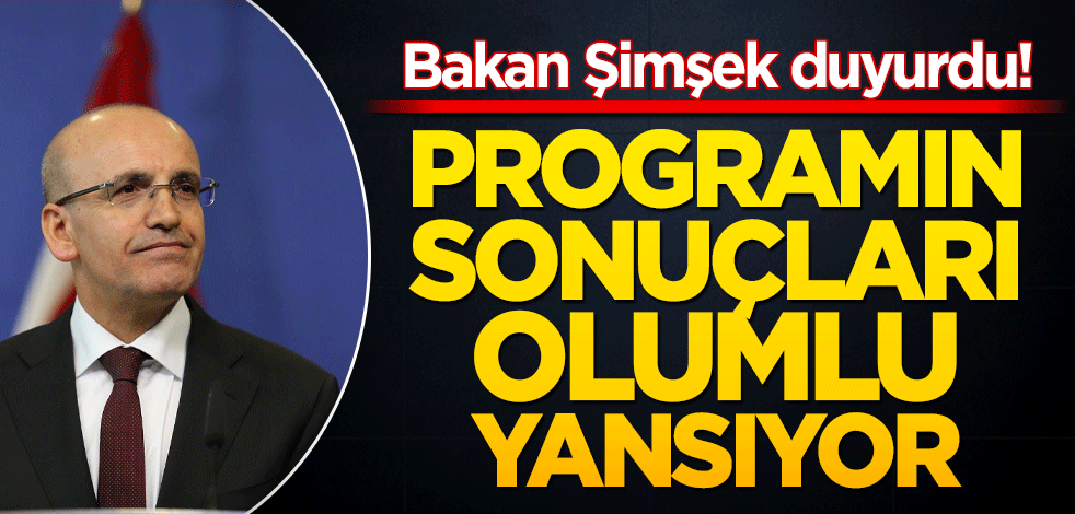 Bakan Şimşek: Programımızın sonuçları olumlu yansıyor