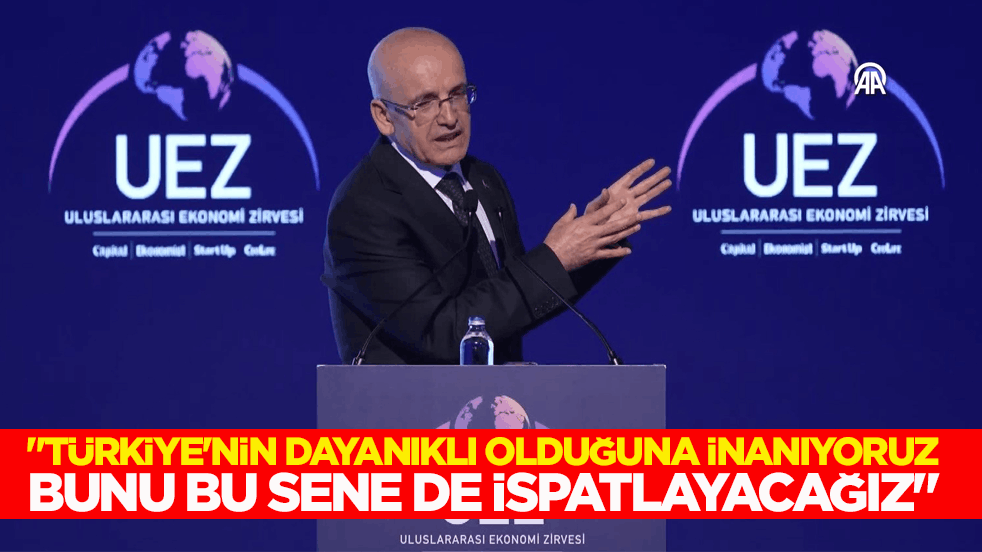 Bakan Şimşek: Türkiye'nin dayanıklı olduğuna inanıyoruz, bunu bu sene de ispatlayacağız