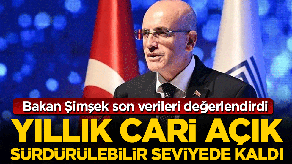 Bakan Şimşek: Yıllık cari açık sürdürülebilir seviyede kaldı