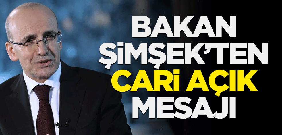 Bakan Şimşek'ten cari açık mesajı