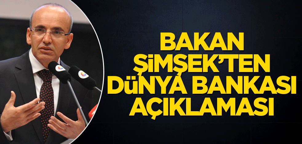 Bakan Şimşek'ten Dünya Bankası açıklaması