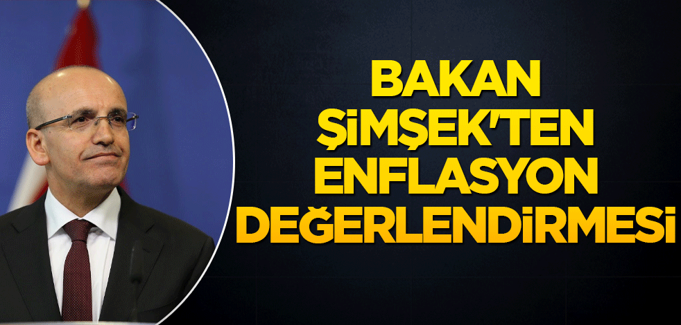 Bakan Şimşek'ten enflasyon değerlendirmesi
