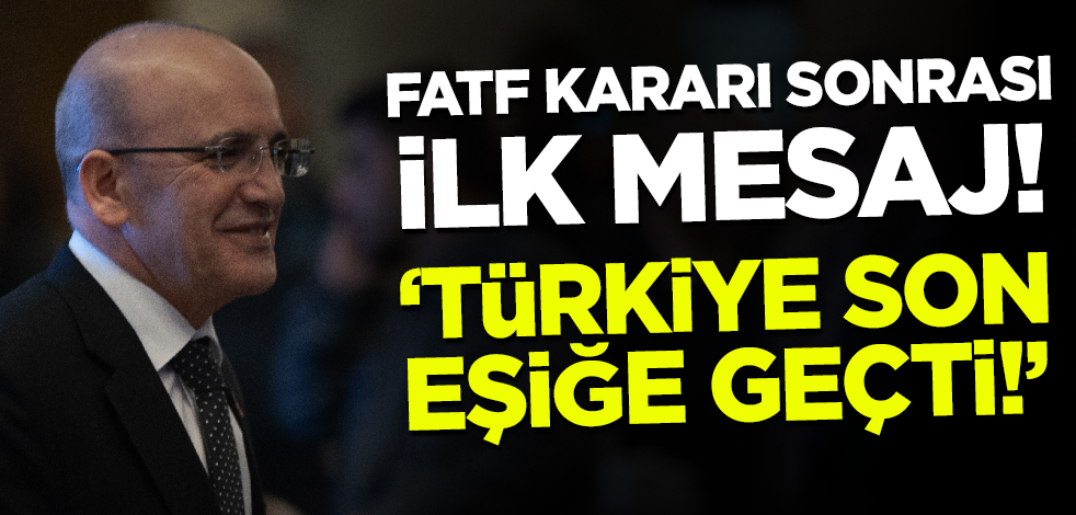 Bakan Şimşek'ten FATF kararı sonrası ilk mesaj: Türkiye son eşiğe geçti!