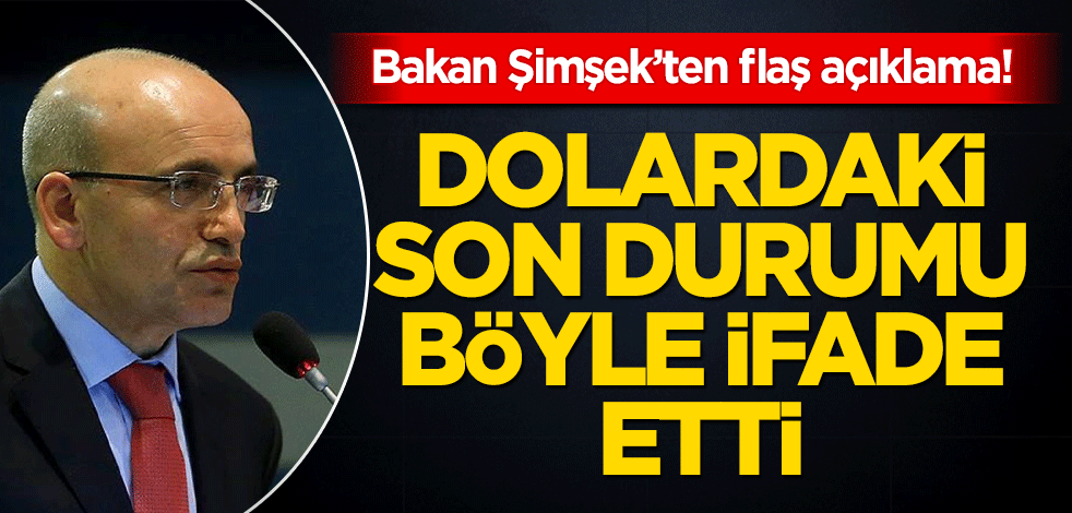 Bakan Şimşek’ten flaş açıklama! Dolara etkisi ortaya çıktı