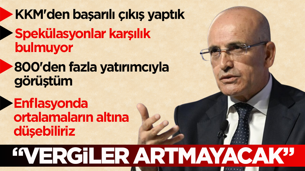 Bakan Şimşek’ten flaş açıklama: Vergiler artmayacak