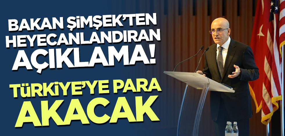 Bakan Şimşek'ten heyecanlandıran açıklama! Türkiye'ye para akacak