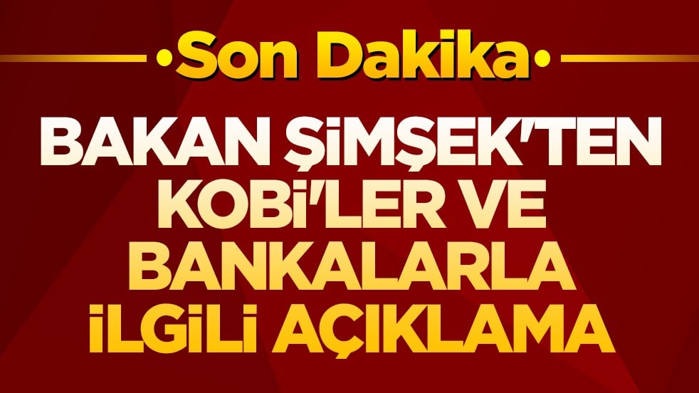 Bakan Şimşek'ten KOBİ kredileri ve bankalarla ilgili açıklama