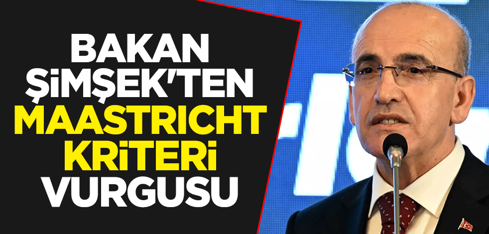 Bakan Şimşek'ten Maastricht kriteri vurgusu