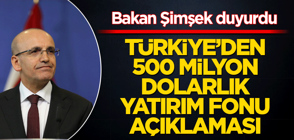 Bakan Şimşek'ten, 'Türk Yatırım Fonu' açıklaması! 500 milyon dolarlık sermaye...