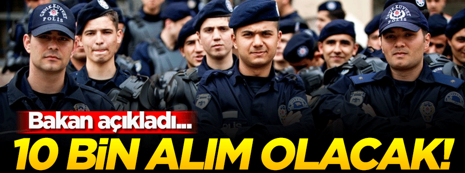 Bakan Soylu: 10 bin polis alınacak