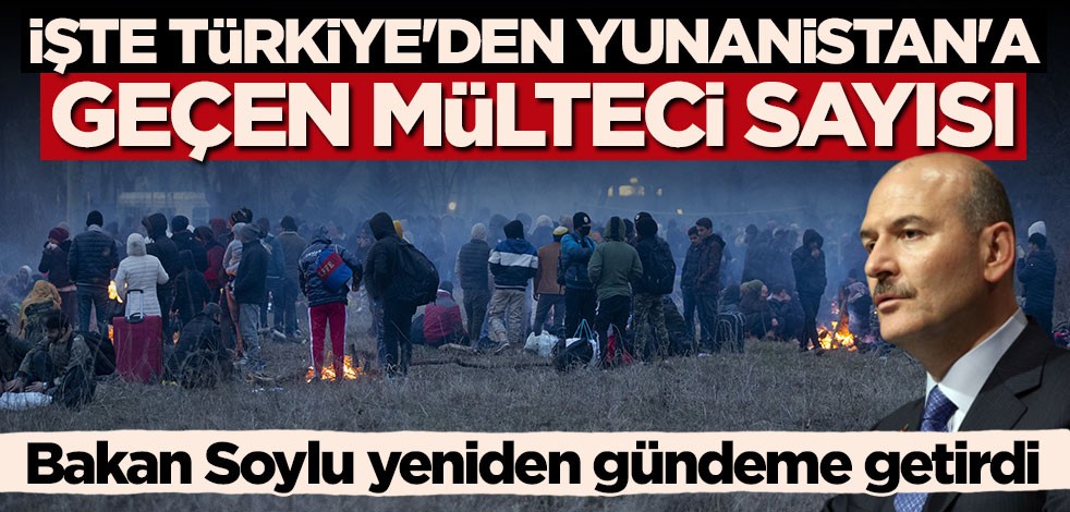 Bakan Soylu açıkladı: İşte Türkiye'den Yunanistan'a geçen mülteci sayısı