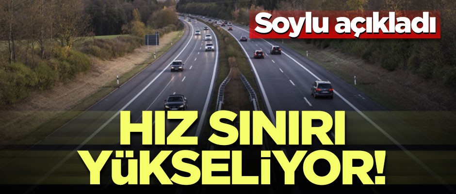 Bakan Soylu açıkladı: Otoyollarda hız sınırı yükseliyor