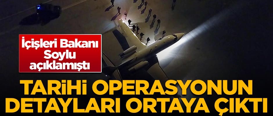 Bakan Soylu açıklamıştı! Tarihi operasyonun detayları ortaya çıktı