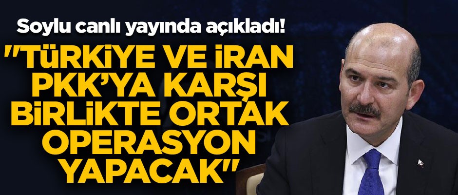 Bakan Soylu canlı yayında açıkladı! "Türkiye, İran'la birlikte PKK'ya karşı ortak operasyon yapacak"