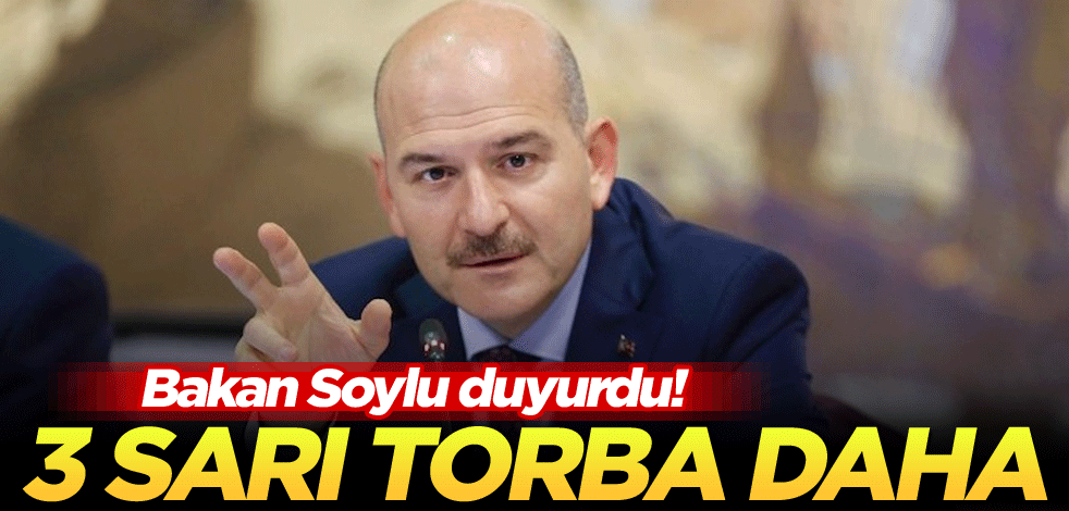 Bakan Soylu duyurdu! 3 sarı torba daha