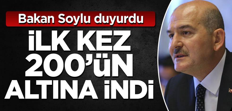 Bakan Soylu duyurdu! İlk kez 200'ün altına indi