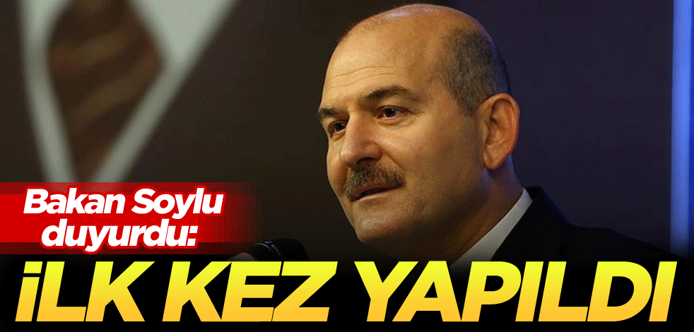 Bakan Soylu duyurdu: İlk kez yapıldı