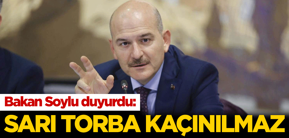 Bakan Soylu duyurdu: Sarı torba kaçınılmaz!