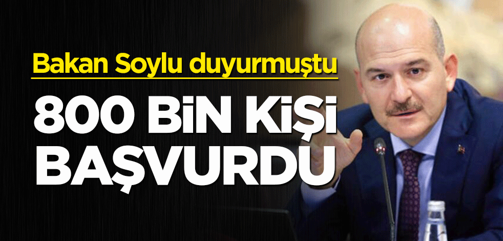 Bakan Soylu duyurmuştu! 800 bin kişi başvurdu