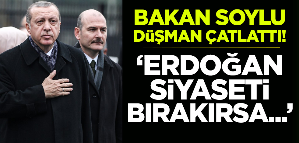 Bakan Soylu: Erdoğan siyaseti bırakırsa siyaset yapmam