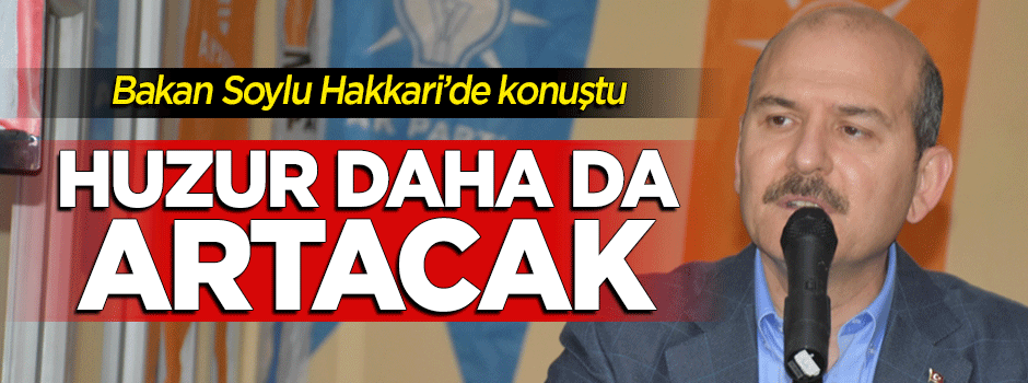 Bakan Soylu Hakkari'de konuştu: Huzur daha da artacak