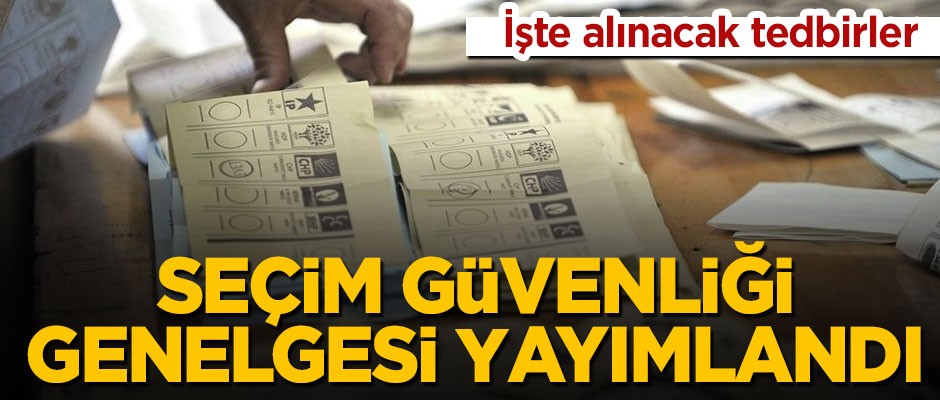 Bakan Soylu imzaladı! Seçim güvenliği genelgesi yayımlandı