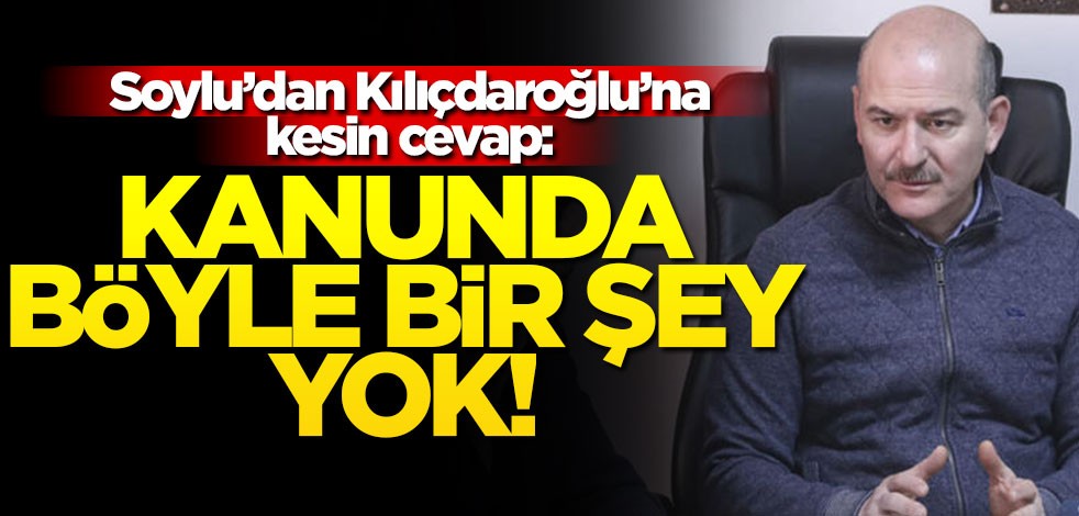 Bakan Soylu net konuştu: Kanunlarımızda böyle bir şey yok!