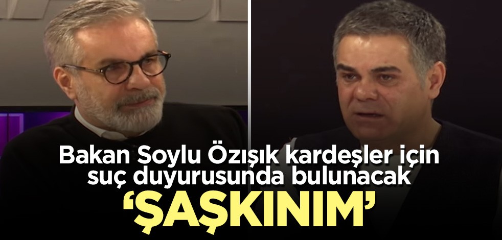 Bakan Soylu, Özışık kardeşler için suç duyurusunda bulunacak
