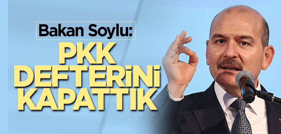 Bakan Soylu: PKK defterini kapattık