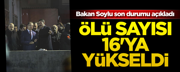 Bakan Soylu son durumu açıkladı: Ölü sayısı 16'ya yükseldi