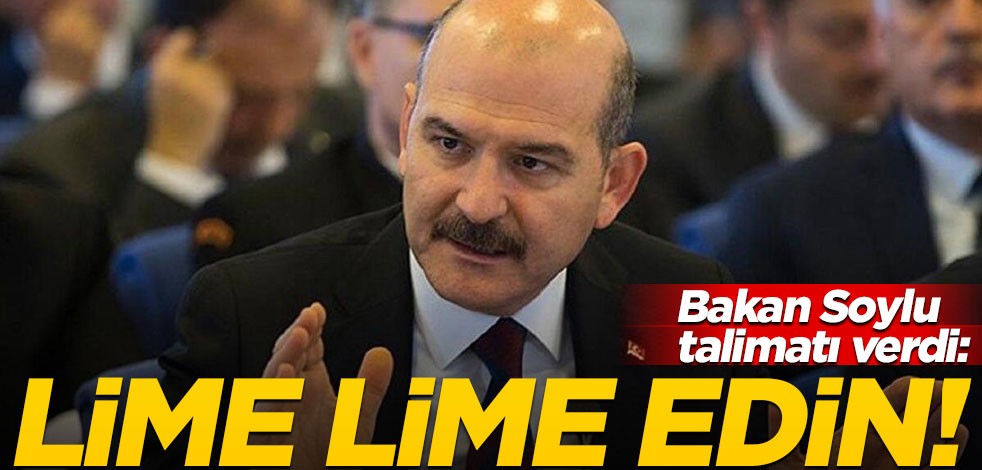 Bakan Soylu talimatı verdi: Lime lime edin!