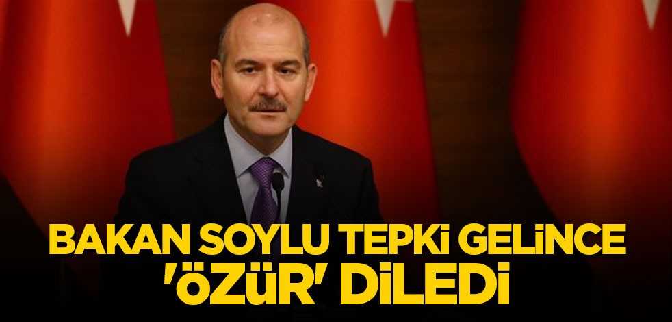 Bakan Soylu tepki gelince 'özür' diledi