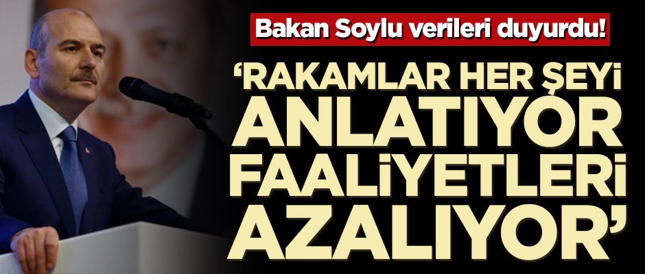 Bakan Soylu verileri duyurdu! ‘Rakamlar her şeyi anlatıyor, faaliyetleri azalıyor’