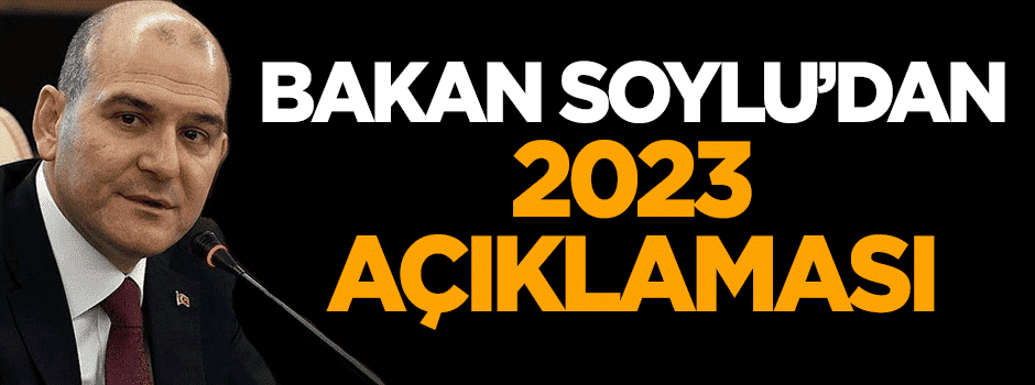 Bakan Soylu'dan '2023' açıklaması