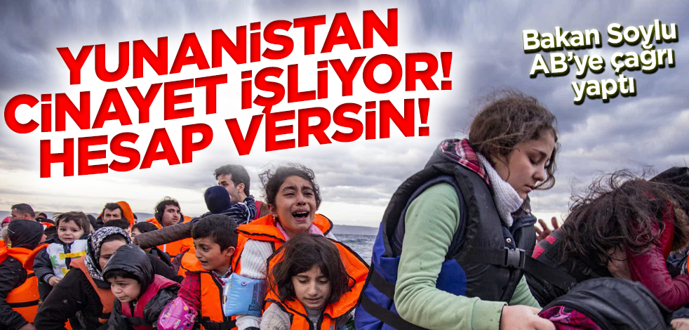 Bakan Soylu'dan AB'ye göçmenleri ölüme terk eden Yunanistan'la ilgili çağrı