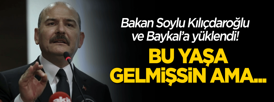 Bakan Soylu'dan Baykal'a: Bu yaşa gelmişsin ama...