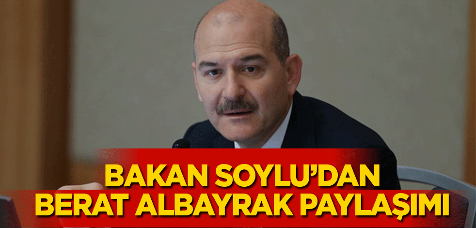 Bakan Soylu'dan Berat Albayrak paylaşımı