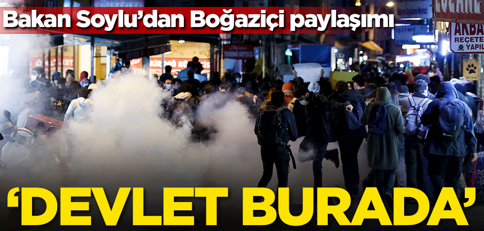 Bakan Soylu'dan Boğaziçi paylaşımı: Devlet burada