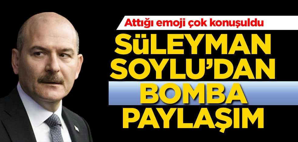 Bakan Soylu'dan bomba paylaşım!