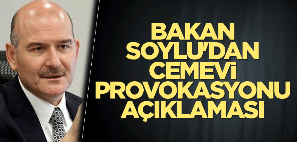 Bakan Soylu'dan cemevi provokasyonu açıklaması