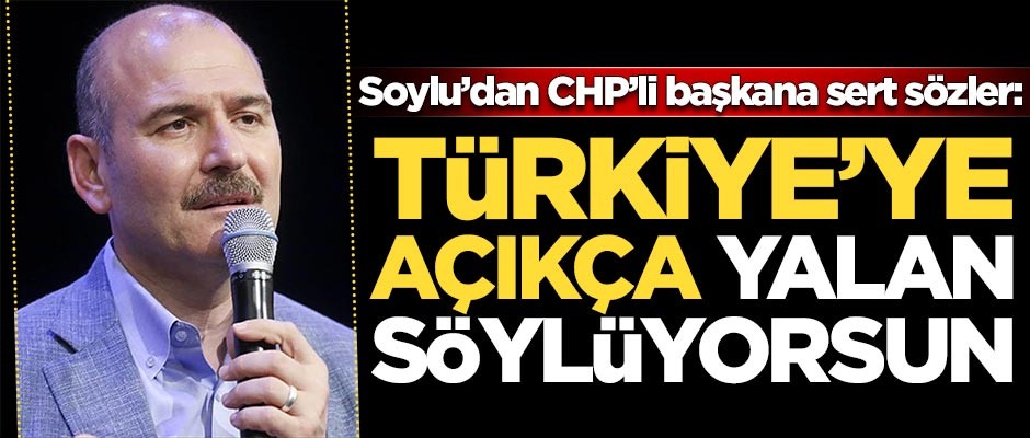 Bakan Soylu'dan CHP'li isme sert sözler: Türkiye'ye yalan söylüyorsun