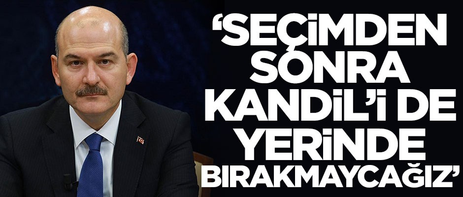 Bakan Soylu'dan çok sert açıklama! "Bu seçimden sonra Kandil'i de yerinde bırakmayacağız"