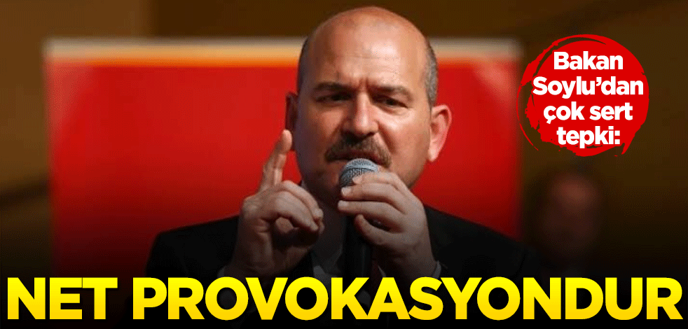 Bakan Soylu'dan çok sert tepki! "Net provokasyondur"