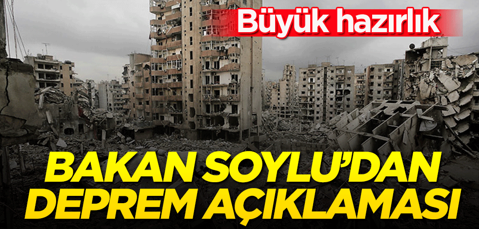 Bakan Soylu’dan deprem açıklaması! Büyük hazırlığı duyurdu