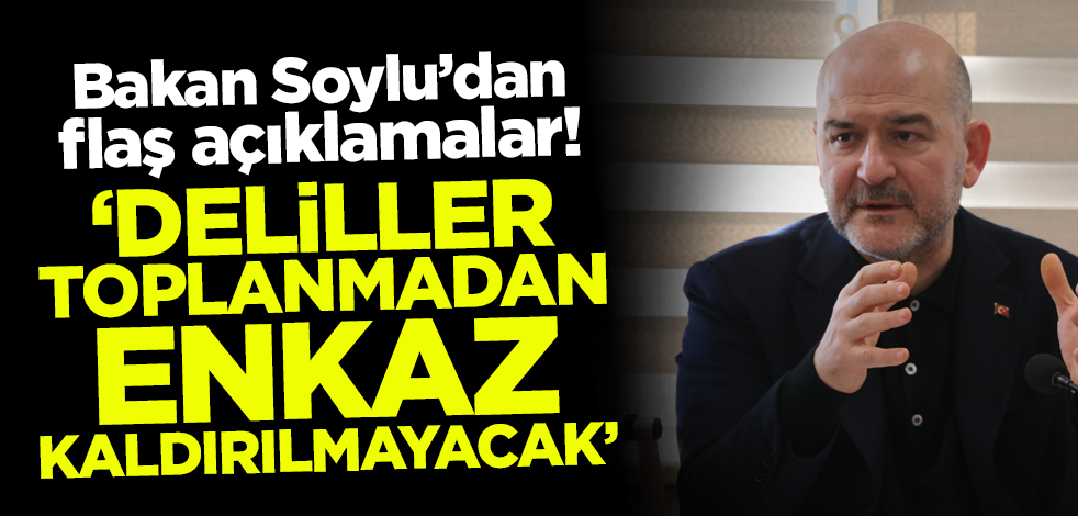 Bakan Soylu'dan flaş açıklamalar! 'Deliller toplanmadan enkaz kaldırılmayacak'
