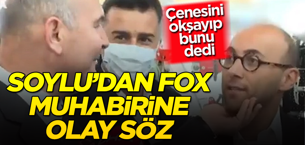 Bakan Soylu'dan FOX TV muhabirine olay söz! Çenesini okşayıp bunu dedi