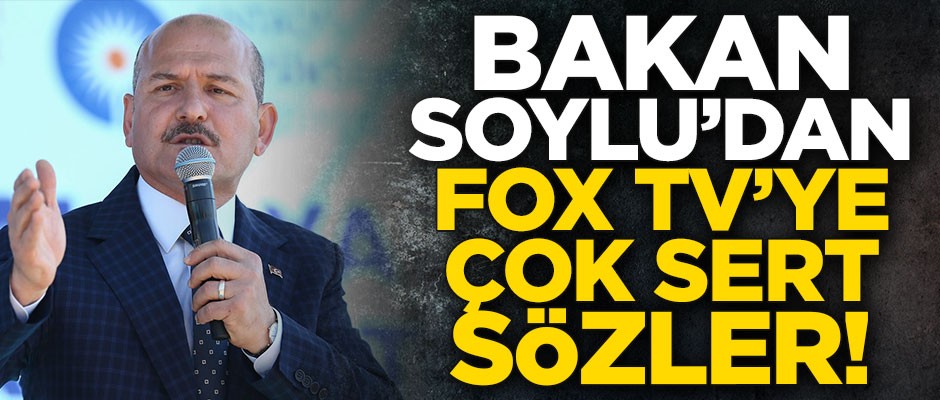 Bakan Soylu'dan FOX TV'ye sert sözler!