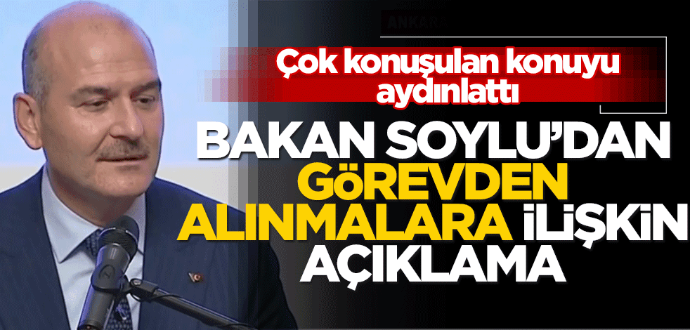 Bakan Soylu’dan görevden alınan kaymakamlara ilişkin açıklama