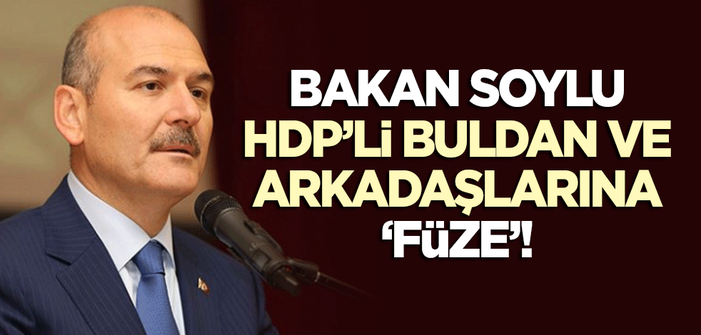 Bakan Soylu'dan HDP'li Pervin Buldan ve 'arkadaşları'na 'füze'!