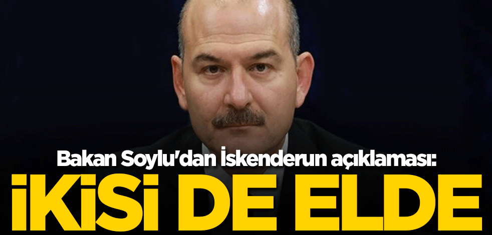 Bakan Soylu'dan İskenderun açıklaması: İkisi de elde